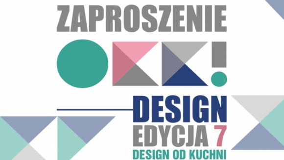 OKK! design – 7. edycja. Spotkanie z dobrym wzornictwem! DESIGN OD KUCHNI