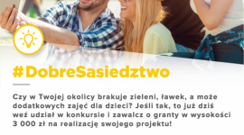 Mieszkańcy zdecydują o tym, co zmieni się w ich sąsiedztwie BIZNES, Nieruchomości - 21 września 2016 r. wystartuje akcja #DobreSasiedztwo. Organizatorzy chcą zachęcić instytucje, aby zgłaszały swoje pomysły na zmiany w ich najbliższej okolicy. Do zdobycia są trzy dotacje, każda po 3.000 zł.