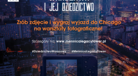 Konkurs fotograficzny Mennica Legacy Tower „Warszawa i jej dziedzictwo” BIZNES, Nieruchomości - Zadanie konkursowe polega na wykonaniu autorskiej fotografii ukazującej dziedzictwo stolicy.