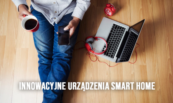 Innowacyjne urządzenia Smart Home