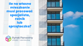 Ile na mieszkanie musi pracować urzędnik, sprzątaczka i rolnik? BIZNES, Nieruchomości - Skrócił się szacunkowy czas oszczędzania na mieszkanie przez Polaków z różnych grup zawodowych. Wyniki dotyczące większości pracowników, nadal nie wyglądają jednak dobrze.