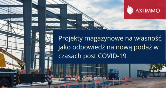 Projekty magazynowe na własność – odpowiedź na nową podaż w czasie post COVID-19