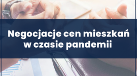 Kupujący chcą negocjować, sprzedający niezbyt chętnie obniżają ceny BIZNES, Nieruchomości - Dla wielu potencjalnych klientów pandemia koronawirusa stała się dobrym momentem do większych niż zwykle negocjacji przy zakupie mieszkania. Czy rzeczywiście obecna sytuacja sprzyja negocjacjom?