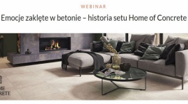 Emocje zaklęte w betonie. Webinar z udziałem ekspertów Ceramiki Paradyż LIFESTYLE, Dom - Już 22 września odbędzie się inspirujące, pełne emocji spotkanie online z ekspertami Ceramiki Paradyż, którzy podzielą się swoją wiedzą o najnowszych trendach wnętrzarskich w kontekście powstania setu Home of Concrete