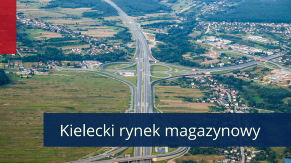 Wschodzące lokalizacje magazynowe w Polsce – rynek kielecki