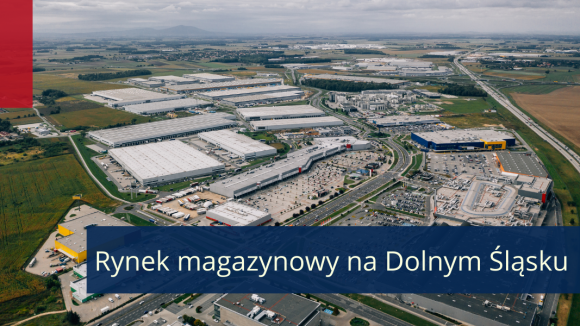 Dolnośląski rynek magazynowy jako ważny hub logistyczno-produkcyjny