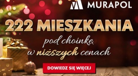 222 mieszkania w promocji świątecznej od Grupy Murapol